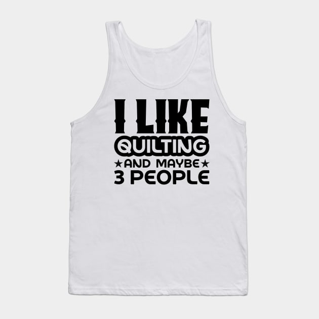 I like quilting and maybe 3 people Tank Top by colorsplash